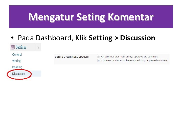 Mengatur Seting Komentar • Pada Dashboard, Klik Setting > Discussion 
