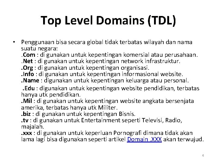 Top Level Domains (TDL) • Penggunaan bisa secara global tidak terbatas wilayah dan nama