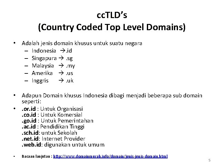 cc. TLD’s (Country Coded Top Level Domains) • Adalah jenis domain khusus untuk suatu
