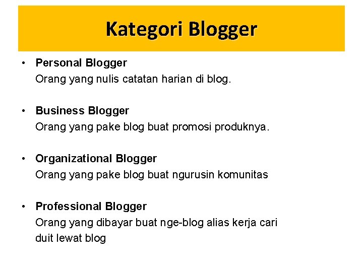 Kategori Blogger • Personal Blogger Orang yang nulis catatan harian di blog. • Business