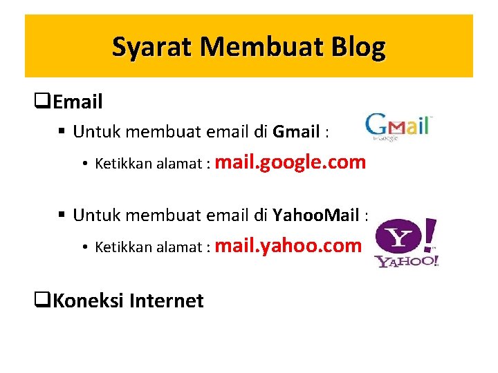 Syarat Membuat Blog q. Email § Untuk membuat email di Gmail : • Ketikkan