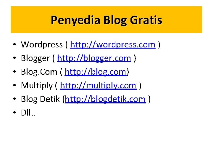 Penyedia Blog Gratis • • • Wordpress ( http: //wordpress. com ) Blogger (