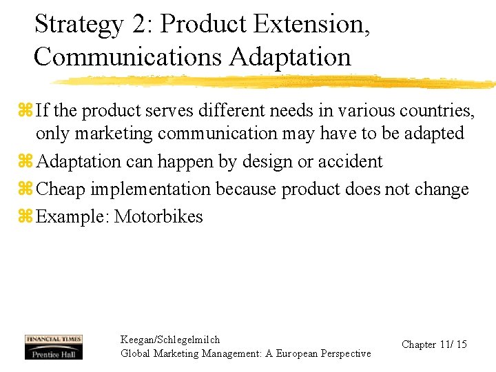 Strategy 2: Product Extension, Communications Adaptation z If the product serves different needs in