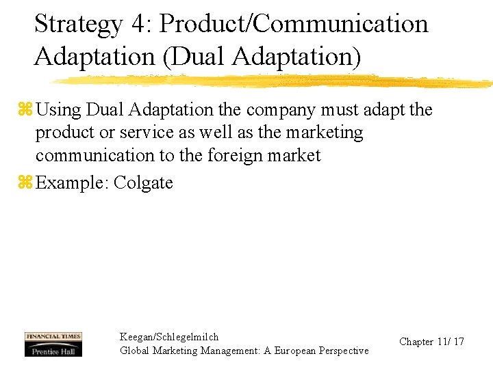 Strategy 4: Product/Communication Adaptation (Dual Adaptation) z Using Dual Adaptation the company must adapt