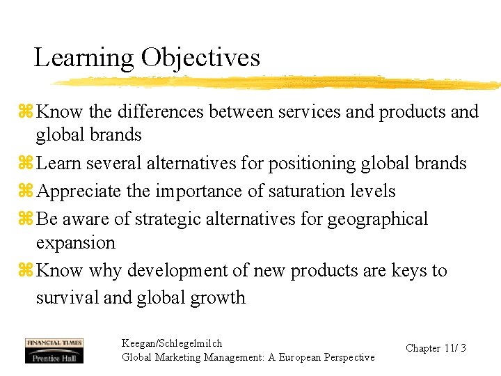 Learning Objectives z Know the differences between services and products and global brands z