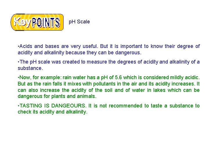 p. H Scale • Acids and bases are very useful. But it is important