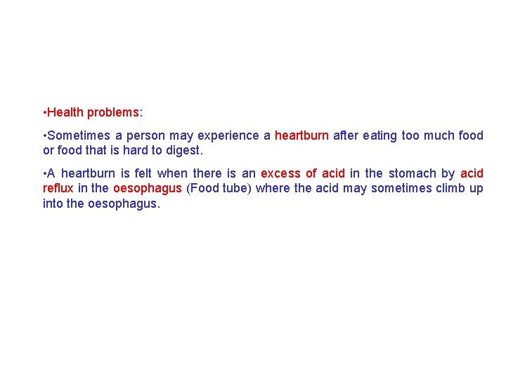  • Health problems: • Sometimes a person may experience a heartburn after eating