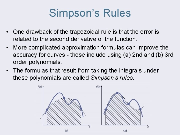 Simpson’s Rules • One drawback of the trapezoidal rule is that the error is