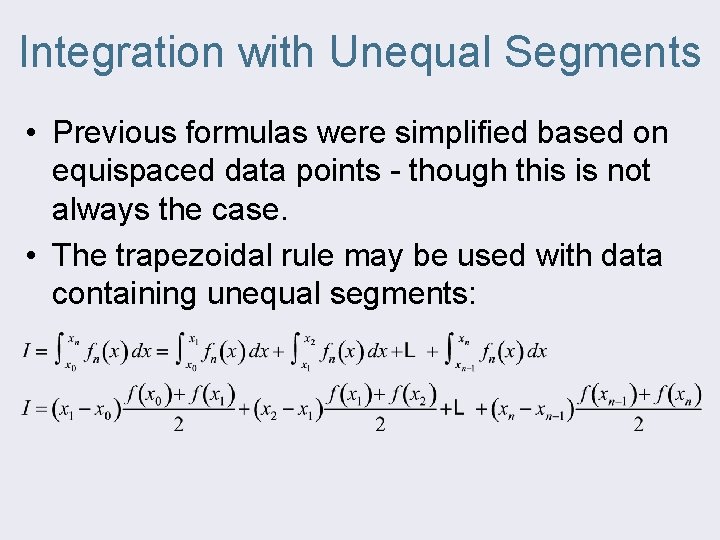 Integration with Unequal Segments • Previous formulas were simplified based on equispaced data points