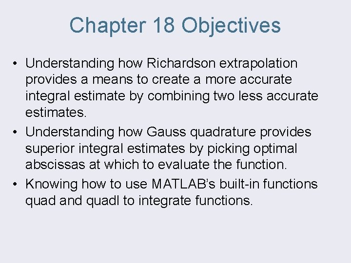Chapter 18 Objectives • Understanding how Richardson extrapolation provides a means to create a