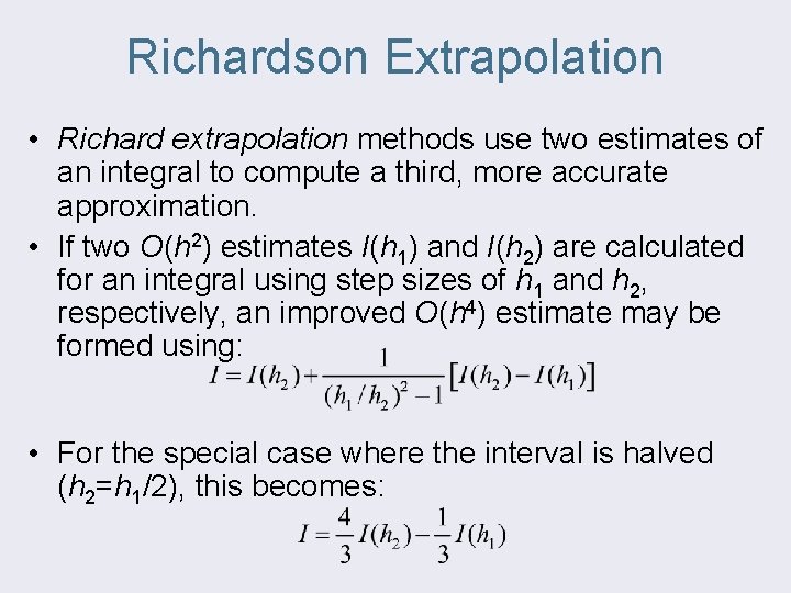 Richardson Extrapolation • Richard extrapolation methods use two estimates of an integral to compute
