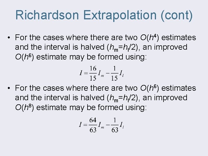 Richardson Extrapolation (cont) • For the cases where there are two O(h 4) estimates