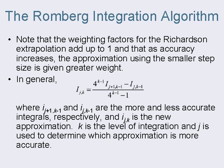 The Romberg Integration Algorithm • Note that the weighting factors for the Richardson extrapolation