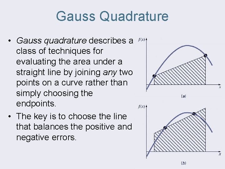 Gauss Quadrature • Gauss quadrature describes a class of techniques for evaluating the area