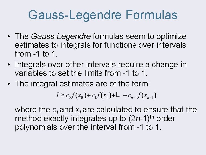 Gauss-Legendre Formulas • The Gauss-Legendre formulas seem to optimize estimates to integrals for functions