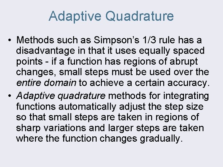 Adaptive Quadrature • Methods such as Simpson’s 1/3 rule has a disadvantage in that
