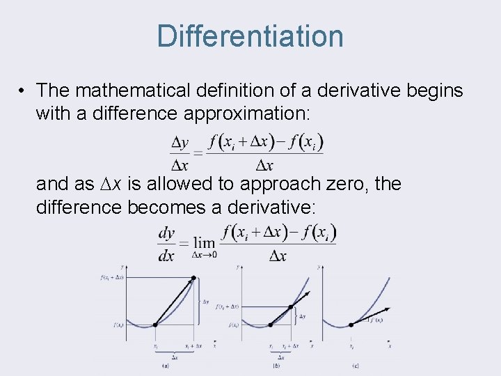 Differentiation • The mathematical definition of a derivative begins with a difference approximation: and