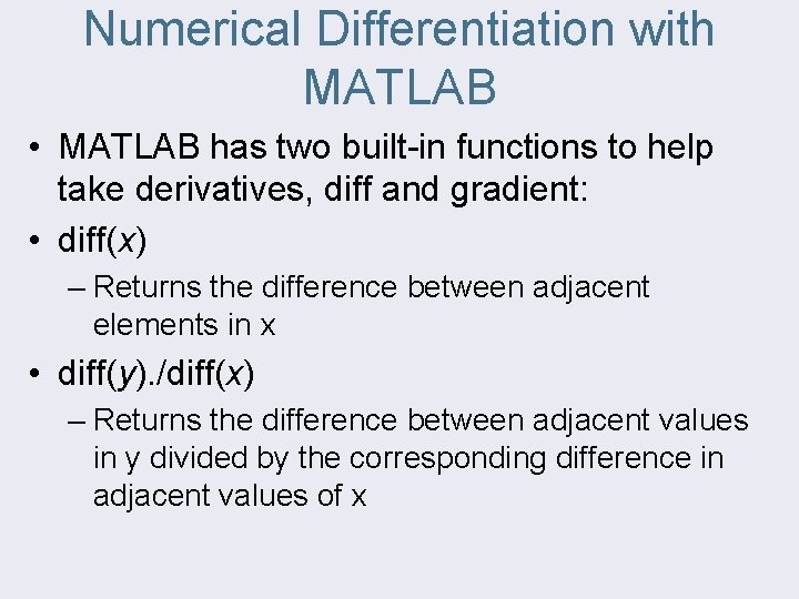 Numerical Differentiation with MATLAB • MATLAB has two built-in functions to help take derivatives,
