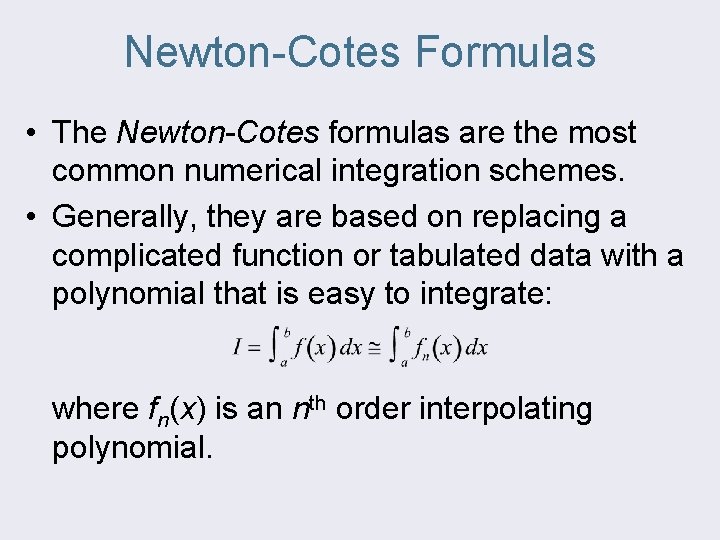 Newton-Cotes Formulas • The Newton-Cotes formulas are the most common numerical integration schemes. •