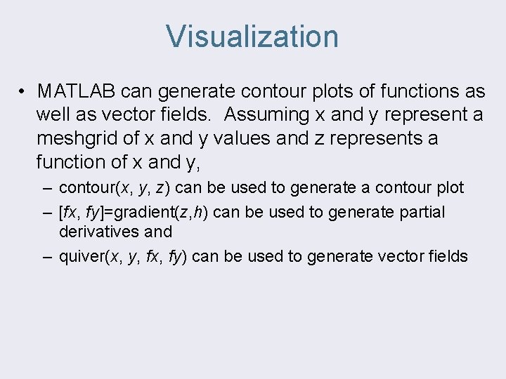 Visualization • MATLAB can generate contour plots of functions as well as vector fields.