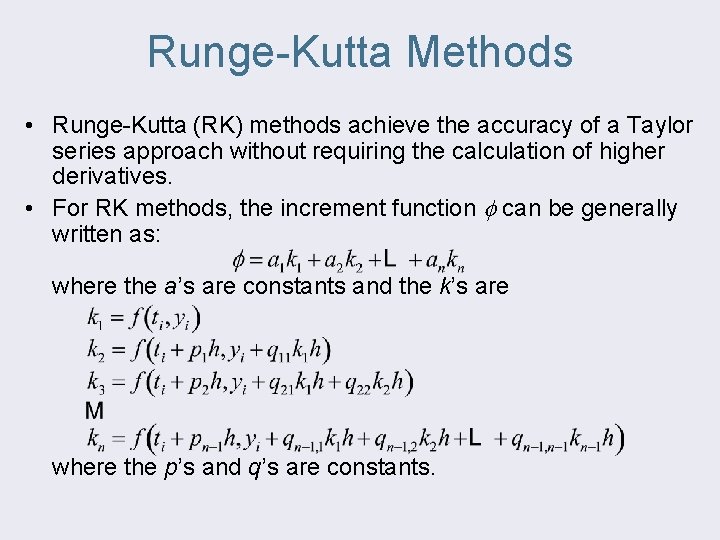 Runge-Kutta Methods • Runge-Kutta (RK) methods achieve the accuracy of a Taylor series approach