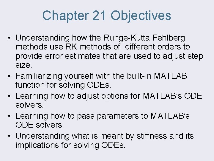 Chapter 21 Objectives • Understanding how the Runge-Kutta Fehlberg methods use RK methods of
