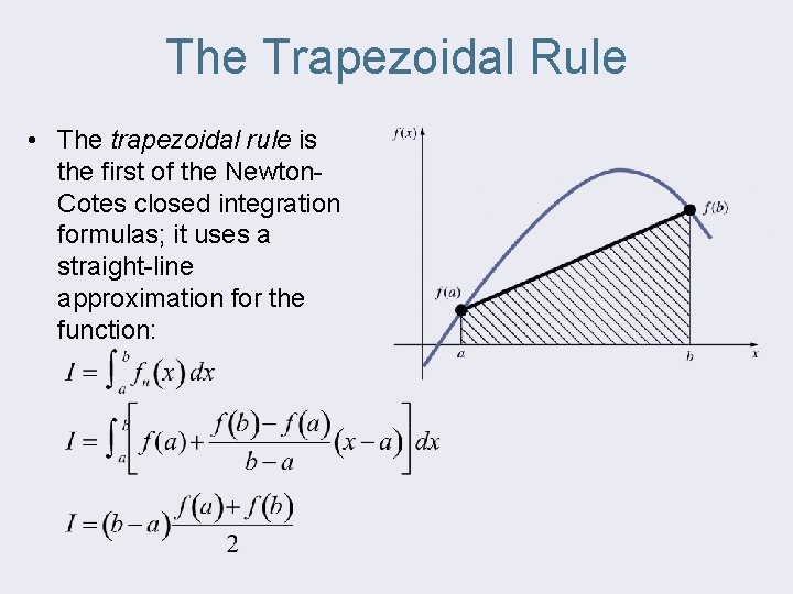 The Trapezoidal Rule • The trapezoidal rule is the first of the Newton. Cotes