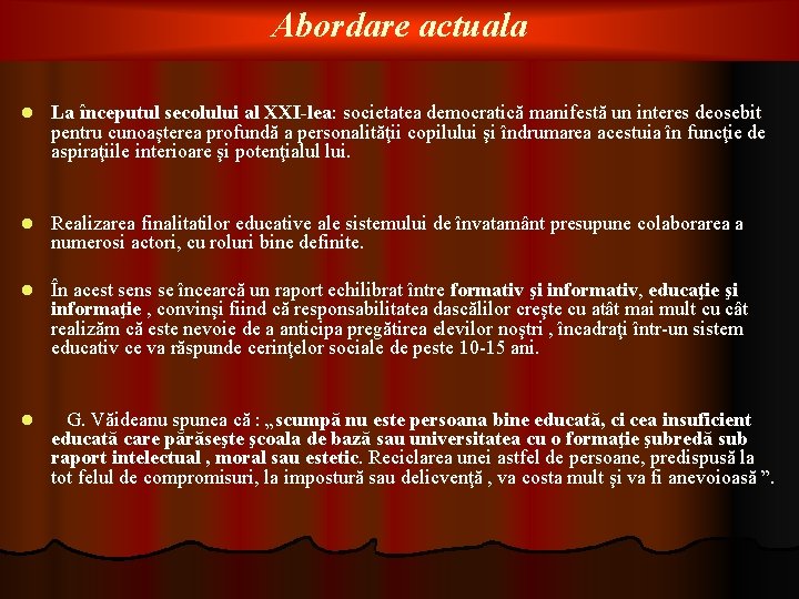 Abordare actuala l La începutul secolului al XXI-lea: societatea democratică manifestă un interes deosebit