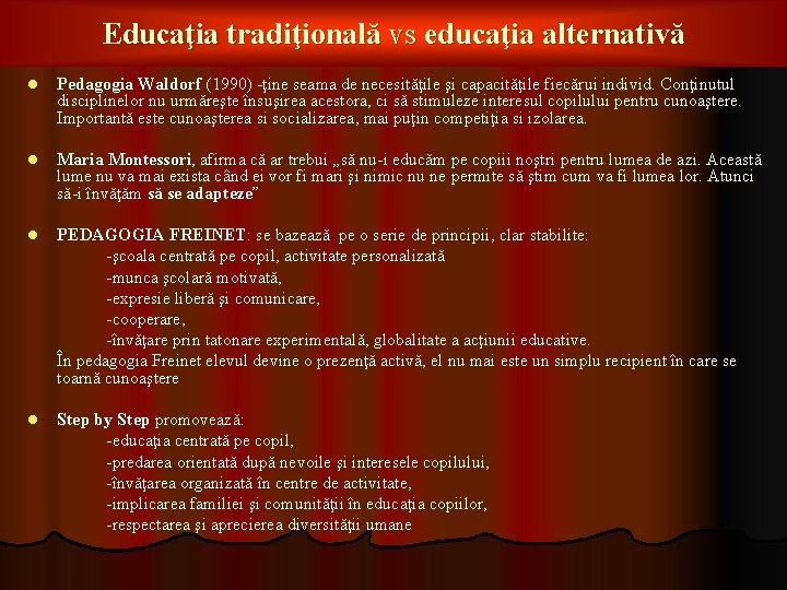 Educaţia tradiţională vs educaţia alternativă l Pedagogia Waldorf (1990) -ţine seama de necesităţile şi