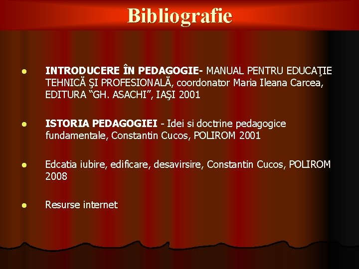 Bibliografie l INTRODUCERE ÎN PEDAGOGIE- MANUAL PENTRU EDUCAŢIE TEHNICĂ ŞI PROFESIONALĂ, coordonator Maria Ileana