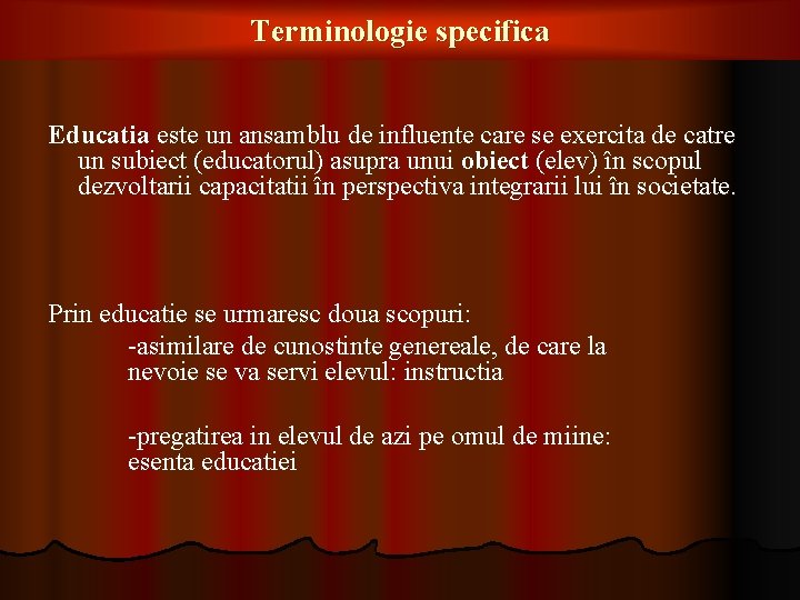 Terminologie specifica Educatia este un ansamblu de influente care se exercita de catre un