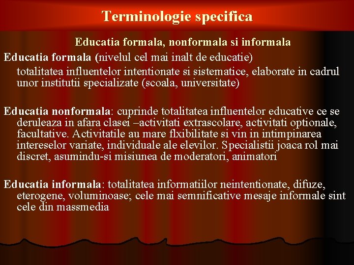 Terminologie specifica Educatia formala, nonformala si informala Educatia formala (nivelul cel mai inalt de