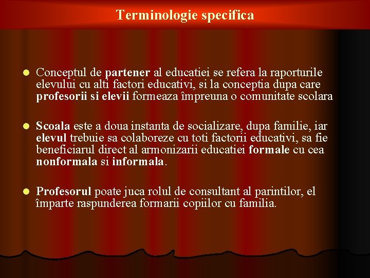 Terminologie specifica l Conceptul de partener al educatiei se refera la raporturile elevului cu