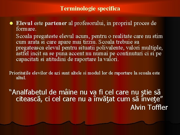 Terminologie specifica l Elevul este partener al profesorului, in propriul proces de formare. Scoala