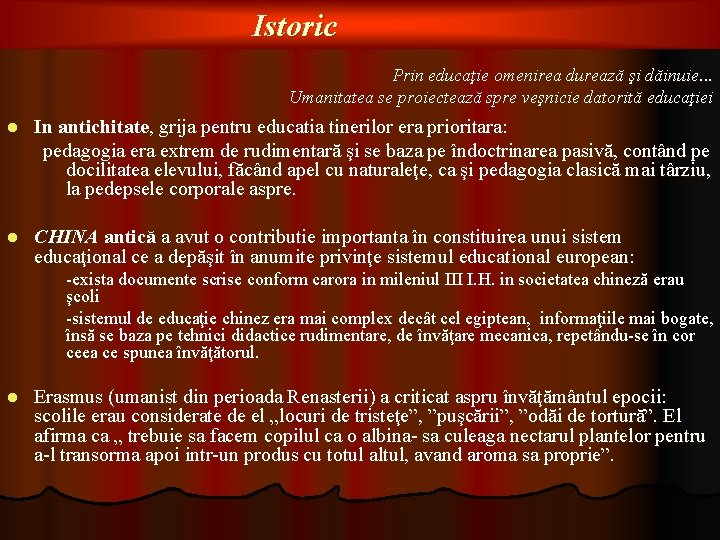 Istoric Prin educaţie omenirea durează şi dăinuie. . . Umanitatea se proiectează spre veşnicie