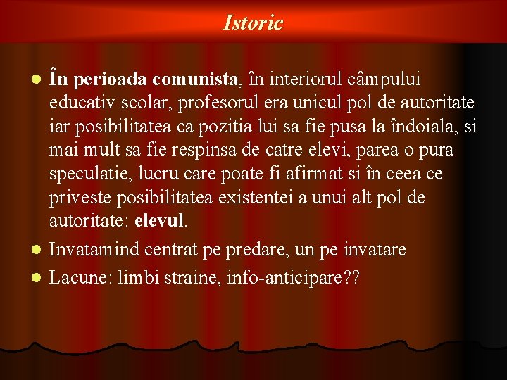 Istoric În perioada comunista, în interiorul câmpului educativ scolar, profesorul era unicul pol de