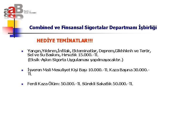 Combined ve Finsansal Sigortalar Departmanı İşbirliği HEDİYE TEMİNATLAR!!! n n n Yangın, Yıldırım, İnfilak,