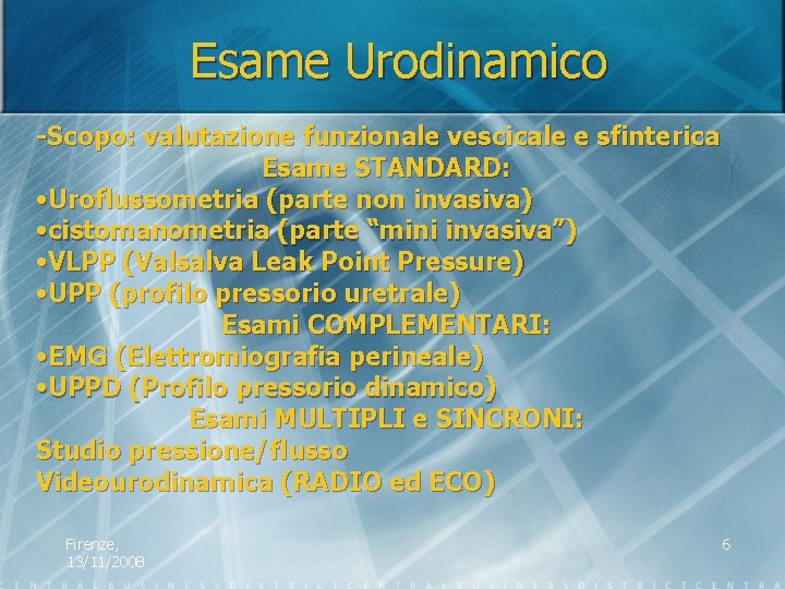Esame Urodinamico -Scopo: valutazione funzionale vescicale e sfinterica Esame STANDARD: • Uroflussometria (parte non