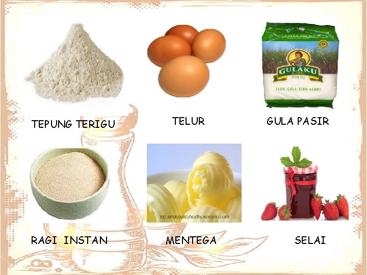 TEPUNG TERIGU RAGI INSTAN TELUR MENTEGA GULA PASIR SELAI 