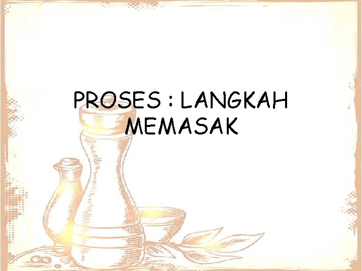 PROSES : LANGKAH MEMASAK 