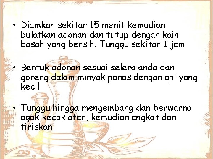  • Diamkan sekitar 15 menit kemudian bulatkan adonan dan tutup dengan kain basah