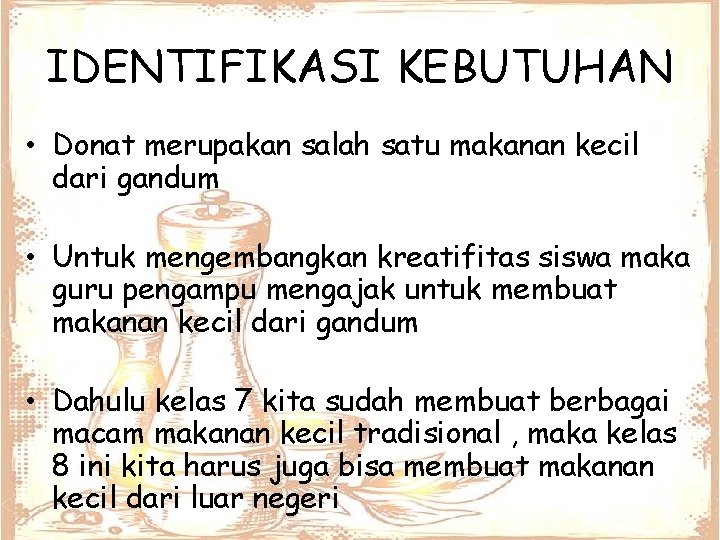 IDENTIFIKASI KEBUTUHAN • Donat merupakan salah satu makanan kecil dari gandum • Untuk mengembangkan