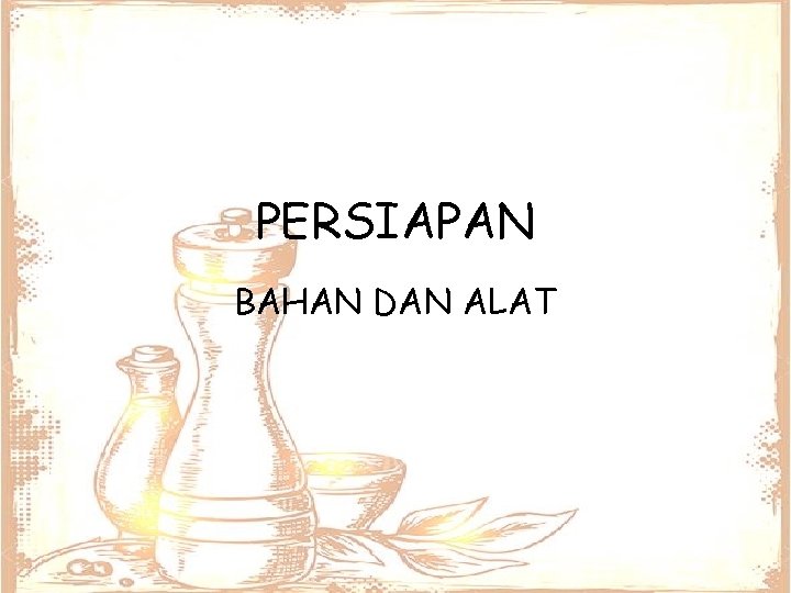 PERSIAPAN BAHAN DAN ALAT 