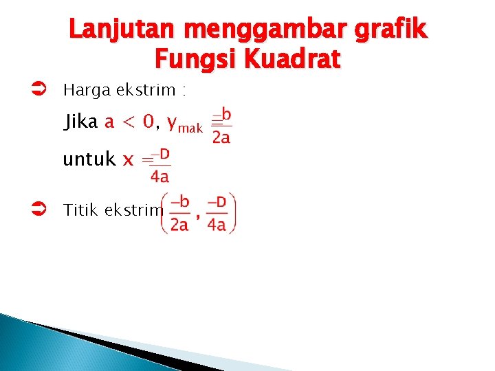 Lanjutan menggambar grafik Fungsi Kuadrat Ü Harga ekstrim : Jika a < 0, ymak
