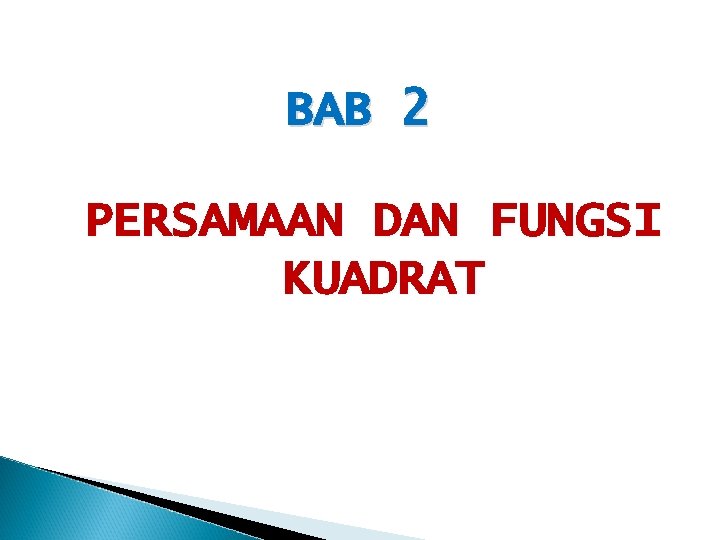 BAB 2 PERSAMAAN DAN FUNGSI KUADRAT 