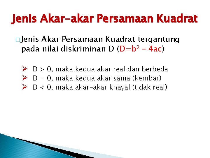 Jenis Akar-akar Persamaan Kuadrat � Jenis Akar Persamaan Kuadrat tergantung pada nilai diskriminan D