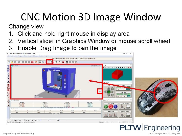 CNC Motion 3 D Image Window Change view 1. Click and hold right mouse