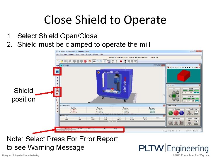 Close Shield to Operate 1. Select Shield Open/Close 2. Shield must be clamped to