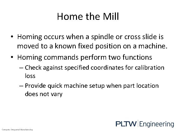 Home the Mill • Homing occurs when a spindle or cross slide is moved