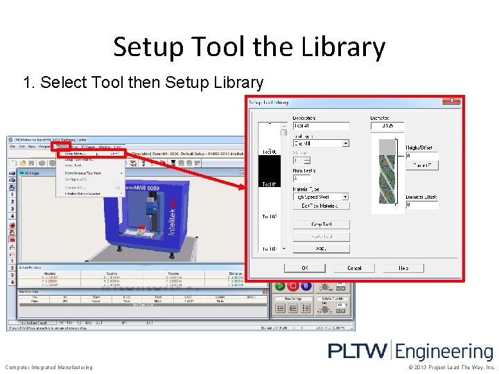 Setup Tool the Library 1. Select Tool then Setup Library Computer Integrated Manufacturing ©